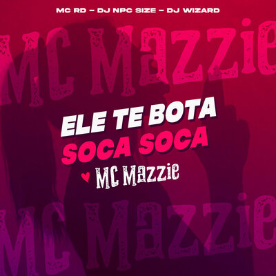 Скачать песню MC Mazzie, MC RD, DJ NpcSize, DJ WIZARD - Ele Te Bota Soca Soca